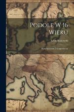 Podole w 16 wieku; rysy spoeczne i gospodarcze