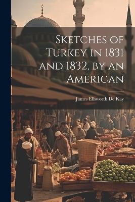 Sketches of Turkey in 1831 and 1832, by an American - James Ellsworth De Kay - cover