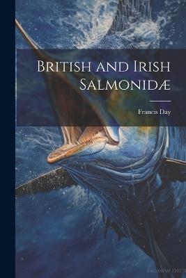 British and Irish Salmonidæ - Francis Day - cover