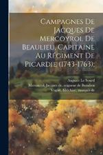 Campagnes de Jacques de Mercoyrol de Beaulieu, capitaine au régiment de Picardie (1743-1763);