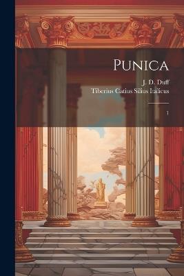 Punica: 1 - J D 1860-1940 Duff,Tiberius Catius Silius Italicus - cover