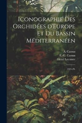 Iconographie des orchidées d'Europe et du bassin Méditerranéen: 1921-29. - Henri Lecomte,A 1879-1965 Camus,E G Camus - cover