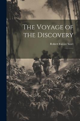 The Voyage of the Discovery: 1 - Robert Falcon Scott - cover