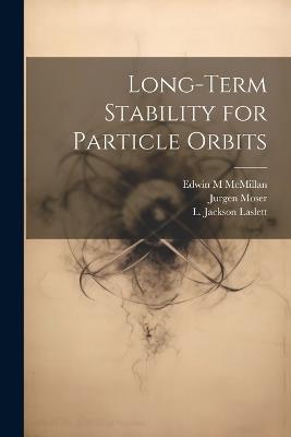 Long-term Stability for Particle Orbits - L Jackson Laslett,Jurgen Moser,Edwin M McMillan - cover