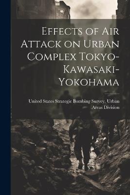 Effects of air Attack on Urban Complex Tokyo-Kawasaki-Yokohama - cover