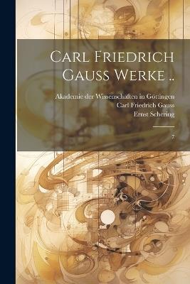 Carl Friedrich Gauss Werke ..: 7 - Carl Friedrich Gauss,Ernst Schering,Martin Brendel - cover