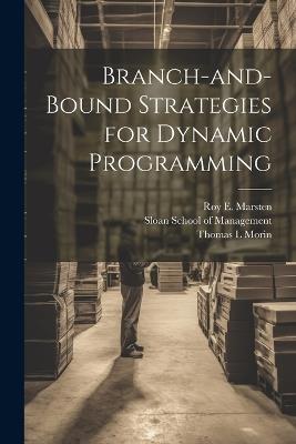 Branch-and-bound Strategies for Dynamic Programming - Thomas L Morin,Roy E Marsten - cover