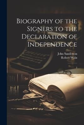 Biography of the Signers to the Declaration of Independence: 3 - John Sanderson,Robert Waln - cover