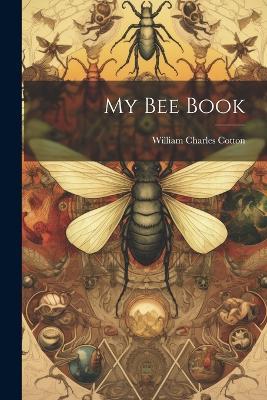 My bee Book - William Charles Cotton - cover