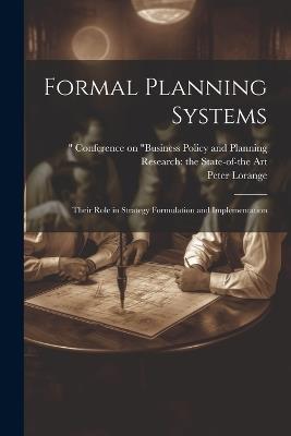 Formal Planning Systems: Their Role in Strategy Formulation and Implementation - Peter Lorange - cover