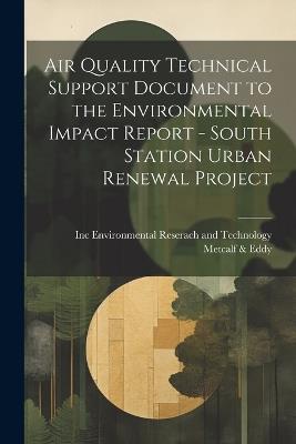 Air Quality Technical Support Document to the Environmental Impact Report - South Station Urban Renewal Project - Metcalf & Eddy,Environmental Reserach and Technology - cover