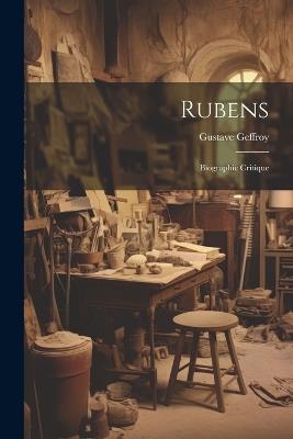 Rubens; biographie critique - Gustave Geffroy - cover