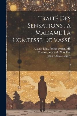 Traité des sensations: a Madame la comtesse de Vassé 2 - Etienne Bonnot De Condillac,John Adams - cover