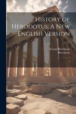 History of Herodotus: A new English Version: 4 - Herodotus Herodotus,George Rawlinson - cover