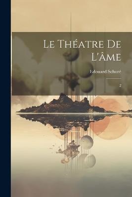 Le théatre de l'âme: 2 - Edouard Schuré - cover