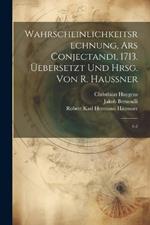 Wahrscheinlichkeitsrechnung, Ars conjectandi, 1713. Üebersetzt und hrsg. von R. Haussner: 1-2