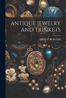Antique Jewelry and Trinkets - Fred W Burgess - cover