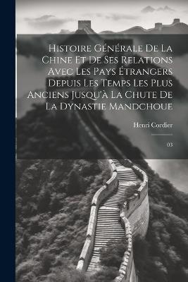 Histoire générale de la Chine et de ses relations avec les pays étrangers depuis les temps les plus anciens jusqu'à la chute de la dynastie mandchoue: 03 - Henri Cordier - cover