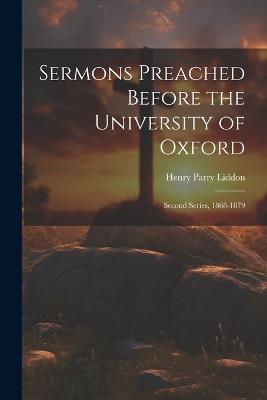 Sermons Preached Before the University of Oxford: Second Series, 1868-1879 - Henry Parry Liddon - cover