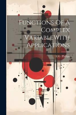 Functions Of A Complex VariableWith Applications - Eg Phillips - cover