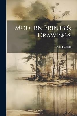 Modern Prints & Drawings - Paul J Sachs - cover