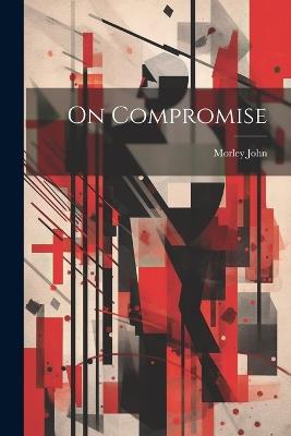 On Compromise - Morley John - cover