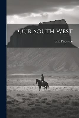 Our South West - Erna Fergusson - cover