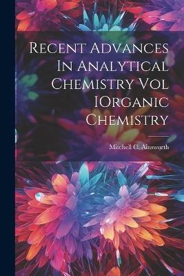 Recent Advances In Analytical Chemistry Vol IOrganic Chemistry - Mitchell C Ainsworth - cover