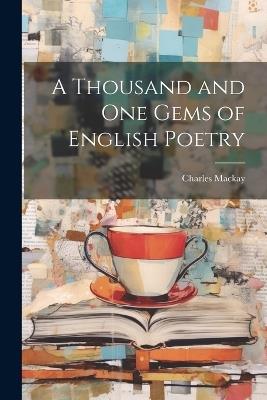 A Thousand and one Gems of English Poetry - Charles MacKay - cover