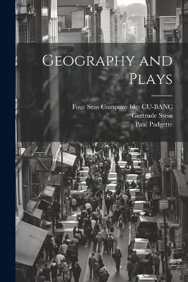 Geography and Plays - Gertrude Stein,Paul Padgette - cover