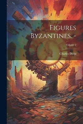 Figures byzantines. -; Volume 2 - Charles Diehl - cover