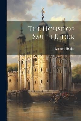 The House of Smith Elder - Leonard Huxley - cover