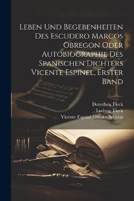 Leben und Begebenheiten des Escudero Marcos Obregon oder Autobiographie des spanischen Dichters Vicente Espinel, Erster Band - Ludwig Tieck,Dorothea Tieck - cover
