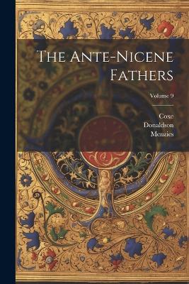 The Ante-nicene Fathers; Volume 9 - Coxe,Richardson - cover