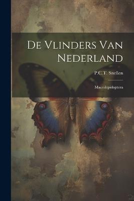 De Vlinders Van Nederland: Macrolepidoptera - P C T Snellen - cover