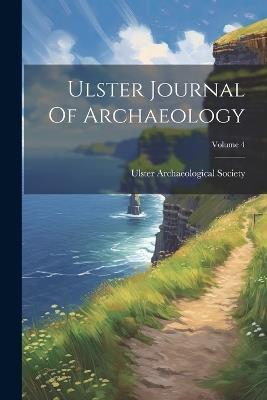 Ulster Journal Of Archaeology; Volume 4 - Ulster Archaeological Society - cover
