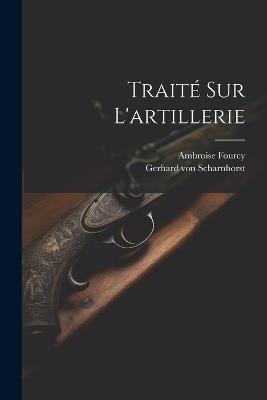 Traité Sur L'artillerie - Gerhard Von Scharnhorst,Ambroise Fourcy - cover
