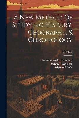 A New Method Of Studying History, Geography, & Chronology; Volume 2 - Nicolas Lenglet Dufresnoy,Richard Rawlinson - cover
