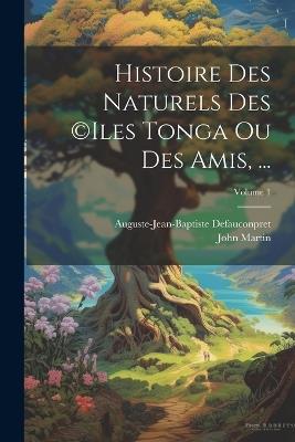Histoire Des Naturels Des (c)iles Tonga Ou Des Amis, ...; Volume 1 - John Martin,Auguste-Jean-Baptiste Defauconpret - cover