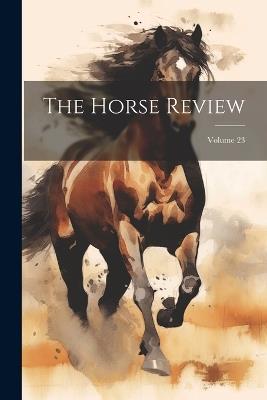 The Horse Review; Volume 23 - Anonymous - cover