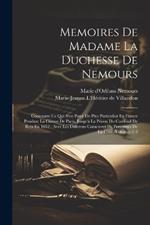 Memoires De Madame La Duchesse De Nemours: Contenant Ce Qui S'est Passé De Plus Particulier En France Pendant La Guerre De Paris, Jusqu'à La Prison Du Cardinal De Retz En 1652: Avec Les Differens Caracteres De Personnes De La Cour, Volumes 1-3
