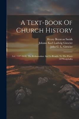 A Text-book Of Church History: A.d. 1517-1648, The Reformation And Its Results To The Peace Of Westphalia - Samuel Davidson - cover