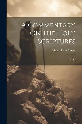A Commentary On The Holy Scriptures: Kings - Johann Peter Lange - cover