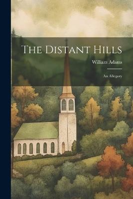 The Distant Hills: An Allegory - William Adams - cover