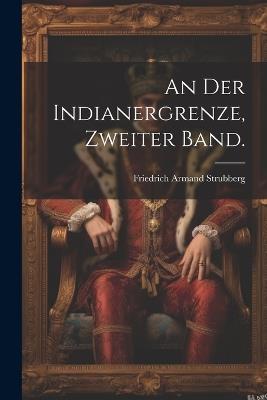 An der Indianergrenze, Zweiter Band. - Friedrich Armand Strubberg - cover