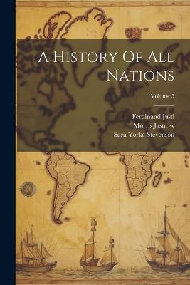 A History Of All Nations; Volume 5 - Ferdinand Justi,Morris Jastrow - cover