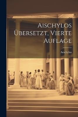 Aischylos übersetzt, Vierte Auflage - cover
