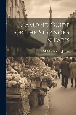 Diamond Guide For The Stranger In Paris - Adolphe Laurent Joanne - cover