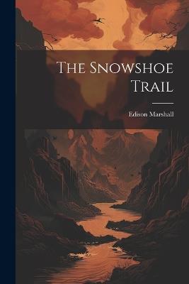 The Snowshoe Trail - Edison Marshall - cover