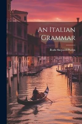 An Italian Grammar - Ruth Shepard Phelps - cover